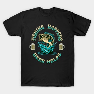 Fishing Happens. Beer Helps! T-Shirt